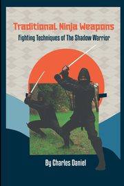 Traditional Ninja Weapons, Daniel Charles