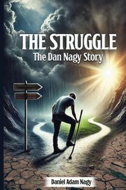 The Struggle, The Dan Nagy story, Nagy Daniel A