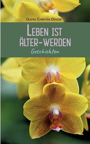 Leben ist lter-Werden, Denzer Gustav Christian