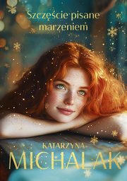 Szczcie pisane marzeniem, Michalak Katarzyna