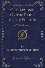 ksiazka tytu: Charlemont; Or the Pride of the Village autor: Simms William Gilmore