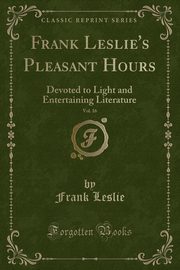 ksiazka tytu: Frank Leslie's Pleasant Hours, Vol. 16 autor: Leslie Frank