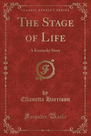 ksiazka tytu: The Stage of Life autor: Harrison Ellanetta