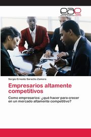 Empresarios altamente competitivos, Saracho Zamora Sergio Ernesto
