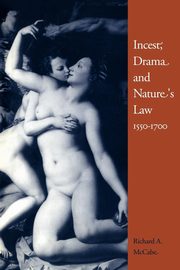 Incest, Drama and Nature's Law, 1550 1700, McCabe Richard A.