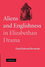 ksiazka tytu: Aliens and Englishness in Elizabethan Drama autor: Kermode Lloyd Edward