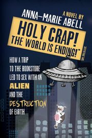 Holy Crap! The World is Ending!, Abell Anna-Marie