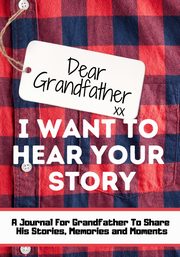 ksiazka tytu: Dear Grandfather. I Want To Hear Your Story autor: Publishing Group The Life Graduate