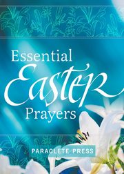 Essential Easter Prayers, Editors at Paraclete Press, 