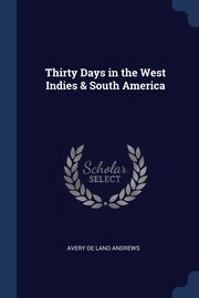Thirty Days in the West Indies & South America, De Lano Andrews Avery