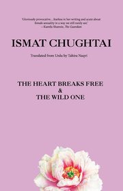 The Heart Breaks Free & the Wild One, Chughtai Ismat