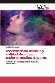 ksiazka tytu: Incontinencia urinaria y calidad de vida en mujeres adultas mayores autor: Hernandez Natalia
