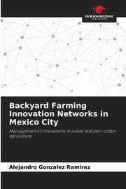 Backyard Farming Innovation Networks in Mexico City, Gonzalez Ramirez Alejandro