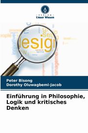 Einfhrung in Philosophie, Logik und kritisches Denken, Bisong Peter