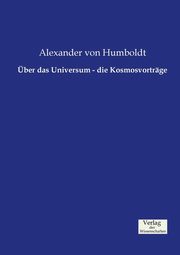 ber das Universum - die Kosmosvortrge, Humboldt Alexander von