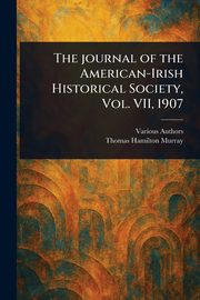 The Journal of the American-Irish Historical Society, Vol. VII, 1907, Various