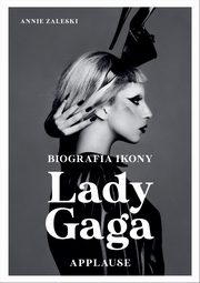 Lady Gaga Applause Biografia ikony, Zaleski Annie