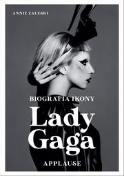ksiazka tytu: Lady Gaga Applause Biografia ikony autor: Zaleski Annie