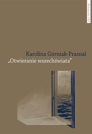 Otwieranie wszechwiata Polska powojenna awangarda poetycka Tymoteusz Karpowicz i Krystyna Miob, Grniak-Prasnal Karolina