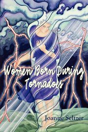 Women Born During  Tornadoes, Seltzer Joanne