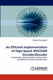 An Efficient Implementation of High-Speed JPEG2000 Encoder/Decoder, Yaw Appiah Michael