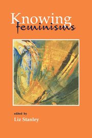 Knowing Feminisms, Stanley Liz