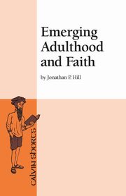 Emerging Adulthood and Faith, Hill Jonathan P.