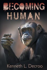 Becoming Human, Decroo Kenneth Louis