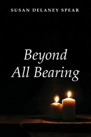Beyond All Bearing, Spear Susan Delaney