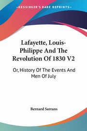 Lafayette, Louis-Philippe And The Revolution Of 1830 V2, Sarrans Bernard