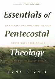 Essentials of Pentecostal Theology, Richie Tony