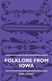 Folklore from Iowa, Stout Earl J.