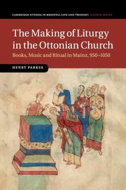 The Making of Liturgy in the Ottonian Church, Parkes Henry