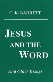Jesus and the Word, Barrett C. K.