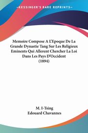 ksiazka tytu: Memoire Compose A L'Epoque De La Grande Dynastie Tang Sur Les Religieux Eminents Qui Allerent Chercher La Loi Dans Les Pays D'Occident (1894) autor: I-Tsing M.