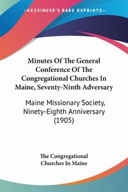 Minutes Of The General Conference Of The Congregational Churches In Maine, Seventy-Ninth Adversary, The Congregational Churches In Maine