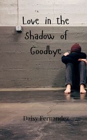 Love in the Shadow of Goodbye, Fernandez Daisy
