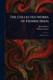 The Collected Works of Henrik Ibsen, Ibsen Henrik