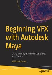 Beginning VFX with Autodesk Maya, Kumar Abhishek