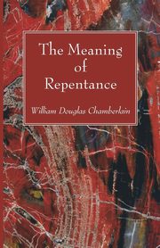 The Meaning of Repentance, Chamberlain William Douglas