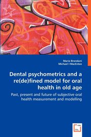 Dental psychometrics and a re(de)fined model for oral health in old age, Brondani Mario