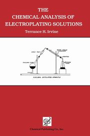 The Chemical Analysis of Electroplating Solutions, Irvine Terrance H.