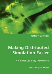 ksiazka tytu: Making Distributed Simulation Easier - A Holistic Usability Framework autor: Dawson Jeffrey