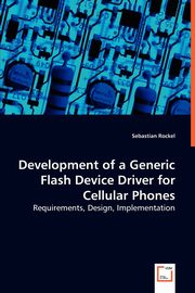 Development of a Generic Flash Device Driver for Cellular Phones - Requirements, Design, Implementation, Rockel Sebastian