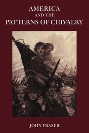 America and the Patterns of Chivalry, Fraser John