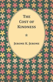The Cost of Kindness, Jerome Jerome K.