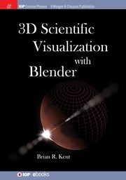 3D Scientific Visualization with Blender, Kent Brian R.