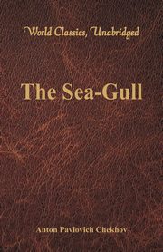 The Sea-Gull (World Classics, Unabridged), Chekhov Anton Pavlovich