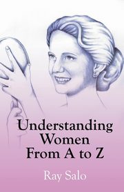 Understanding Women from A to Z, Salo Ray