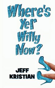 Where's Yer Willy Now?, Kristian Jeff